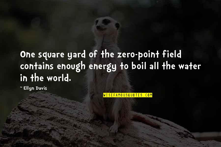 Water World Quotes By Ellyn Davis: One square yard of the zero-point field contains