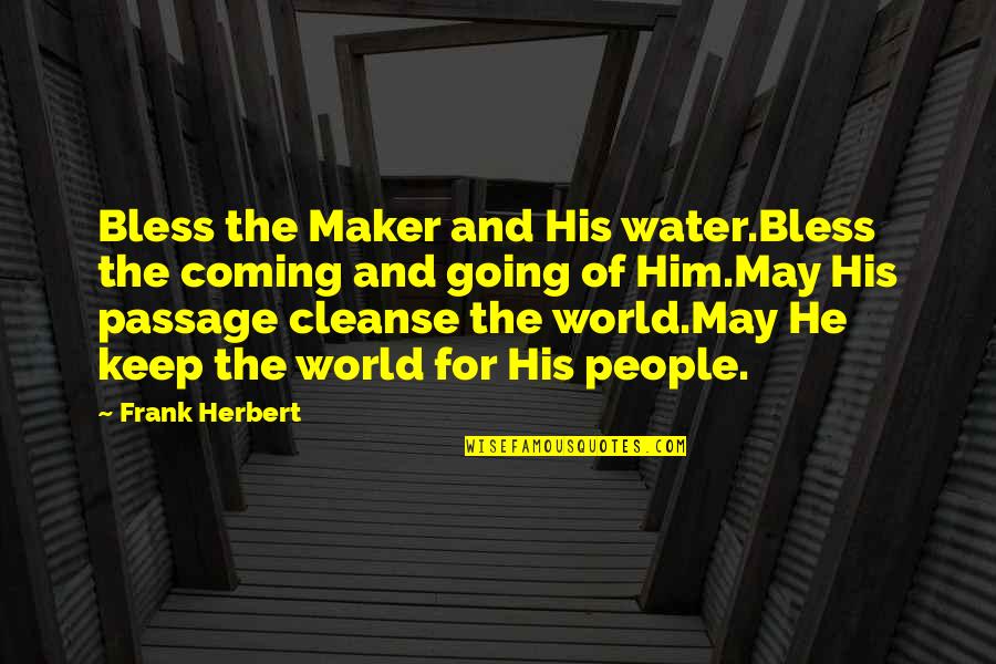 Water World Quotes By Frank Herbert: Bless the Maker and His water.Bless the coming