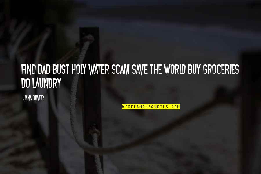 Water World Quotes By Jana Oliver: Find Dad Bust Holy Water Scam Save the