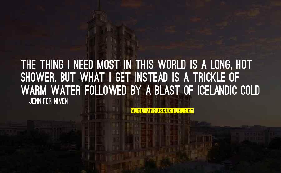 Water World Quotes By Jennifer Niven: The thing I need most in this world