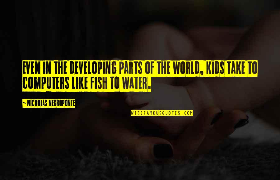 Water World Quotes By Nicholas Negroponte: Even in the developing parts of the world,