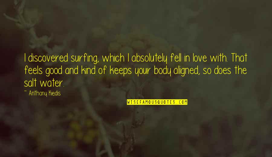 Water Your Love Quotes By Anthony Kiedis: I discovered surfing, which I absolutely fell in Water Your Love Quotes By Anthony Kiedis: I discovered surfing, which I absolutely fell in