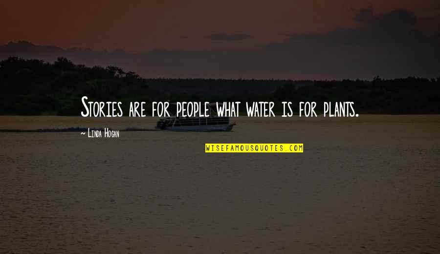 Water Your Own Plants Quotes By Linda Hogan: Stories are for people what water is for Water Your Own Plants Quotes By Linda Hogan: Stories are for people what water is for