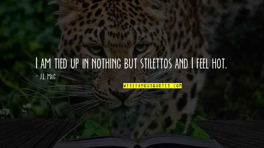 Waterbender Avatar Quotes By J.L. Mac: I am tied up in nothing but stilettos
