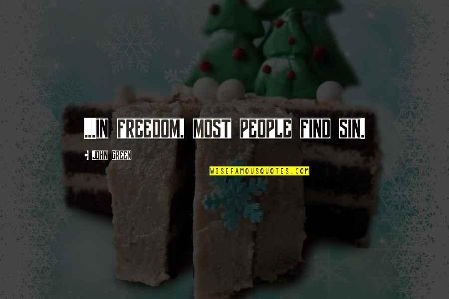 Waterbender Oc Quotes By John Green: ...in freedom, most people find sin. Waterbender Oc Quotes By John Green: ...in freedom, most people find sin.