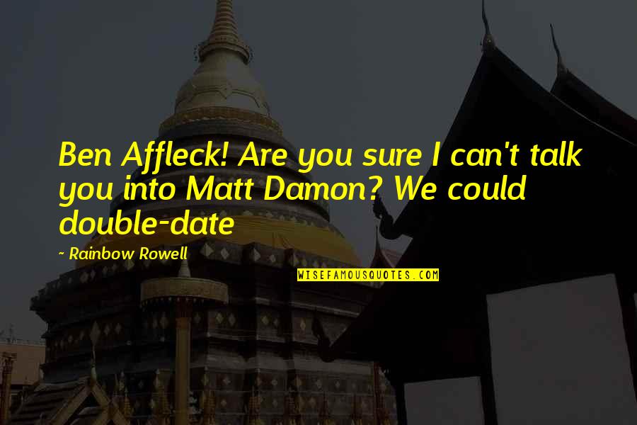 Waterbender Outfit Quotes By Rainbow Rowell: Ben Affleck! Are you sure I can't talk