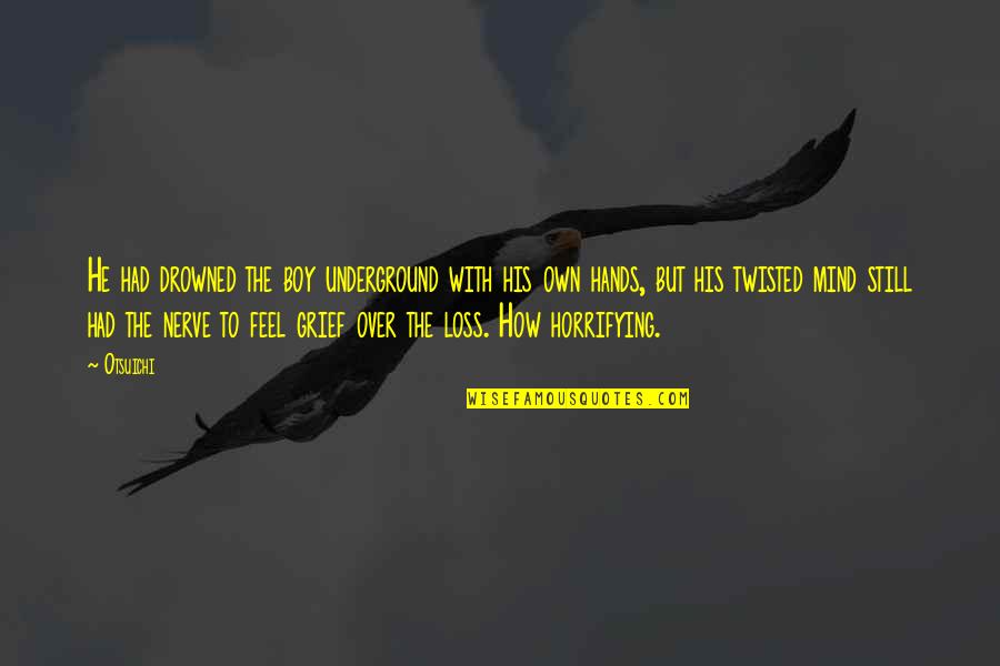 Waterbird Gallery Quotes By Otsuichi: He had drowned the boy underground with his Waterbird Gallery Quotes By Otsuichi: He had drowned the boy underground with his
