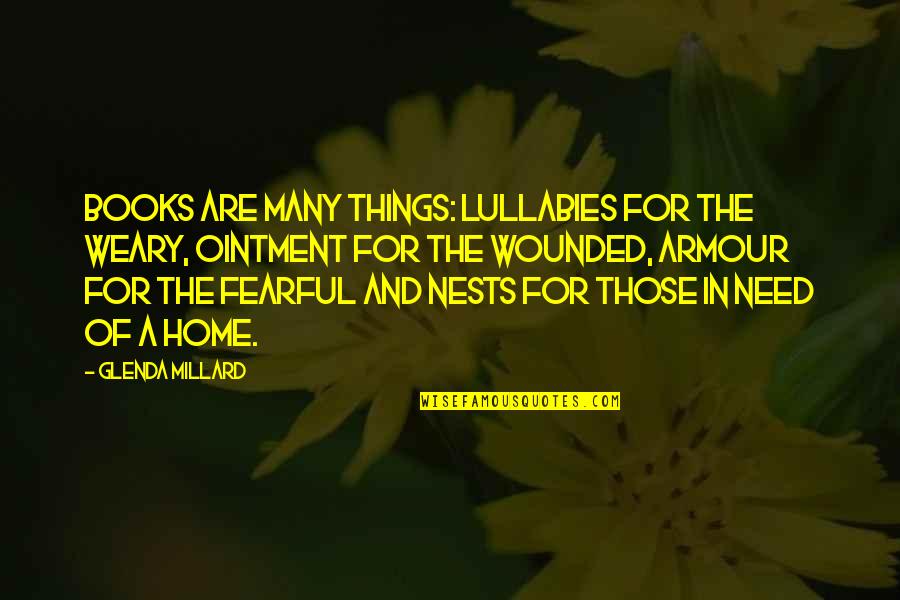 Waterbirds Quotes By Glenda Millard: Books are many things: lullabies for the weary,