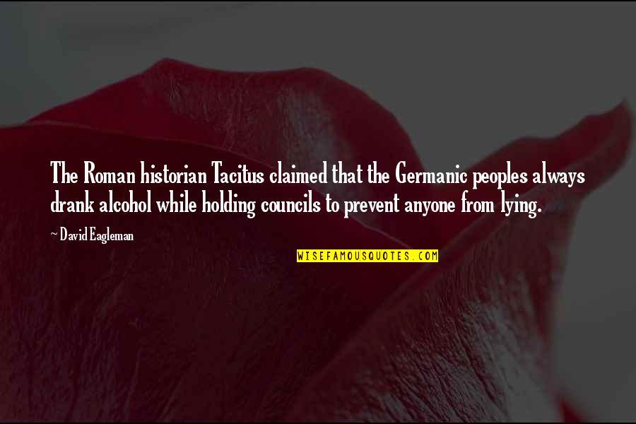 Waterboarded Terrorist Quotes By David Eagleman: The Roman historian Tacitus claimed that the Germanic Waterboarded Terrorist Quotes By David Eagleman: The Roman historian Tacitus claimed that the Germanic