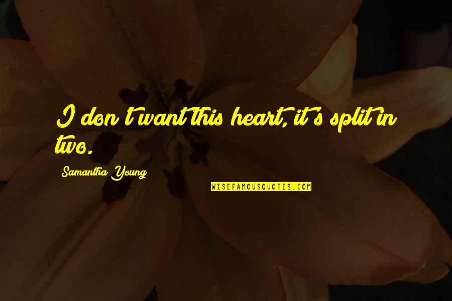 Waterboarded To Death Quotes By Samantha Young: I don't want this heart, it's split in Waterboarded To Death Quotes By Samantha Young: I don't want this heart, it's split in