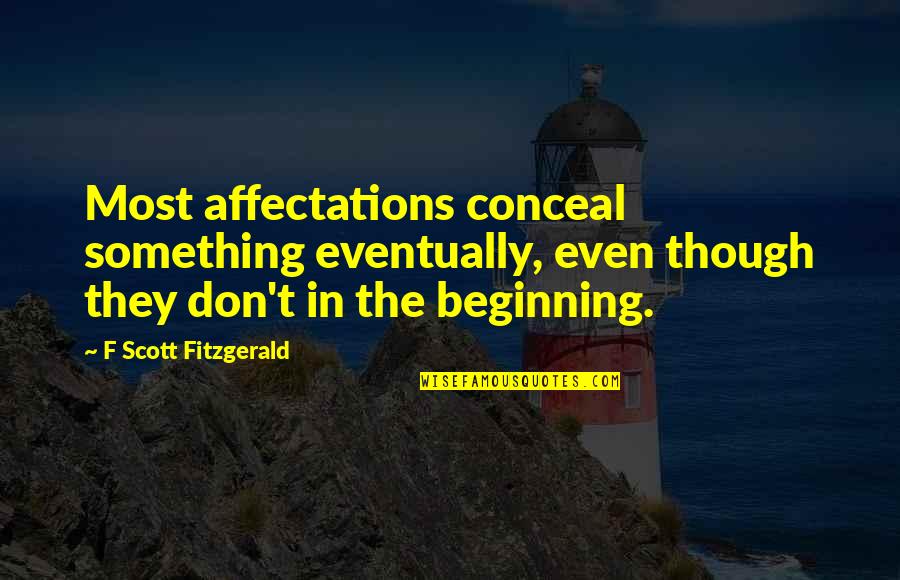 Waterborne Quotes By F Scott Fitzgerald: Most affectations conceal something eventually, even though they