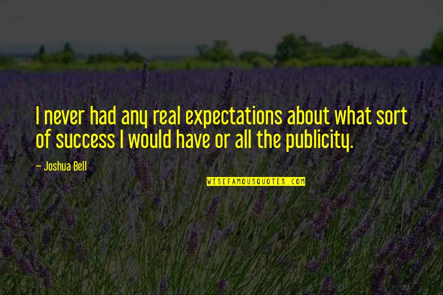 Waterborne Quotes By Joshua Bell: I never had any real expectations about what