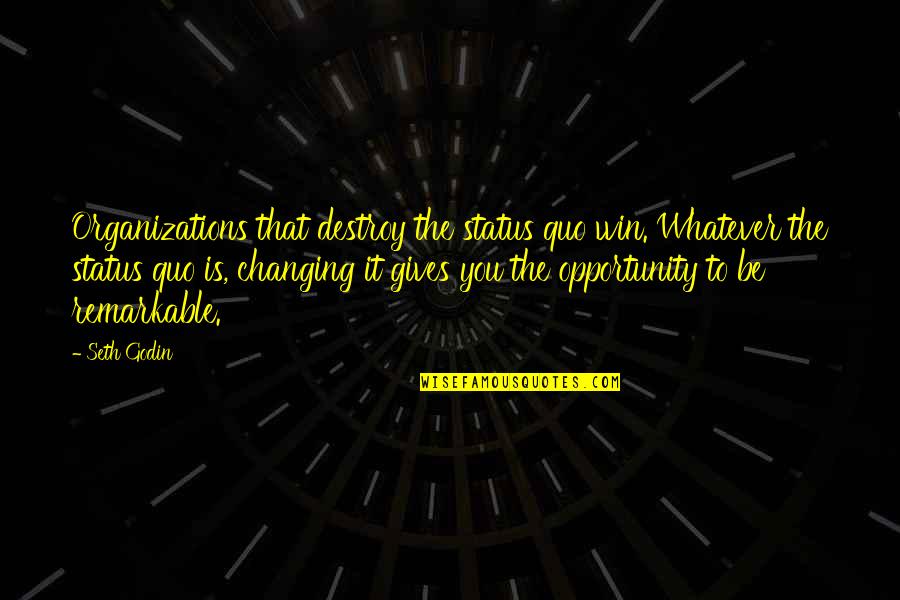 Waterboy Roberto Quotes By Seth Godin: Organizations that destroy the status quo win. Whatever