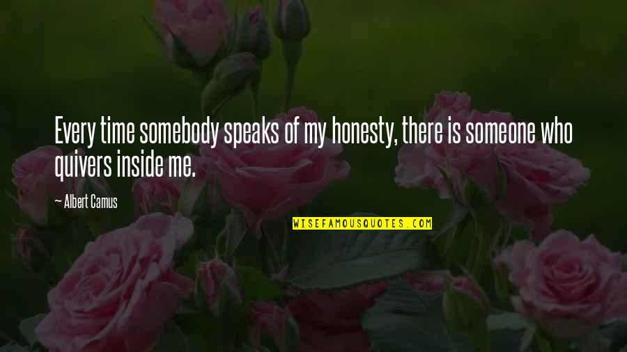 Waterboy Stutter Quotes By Albert Camus: Every time somebody speaks of my honesty, there