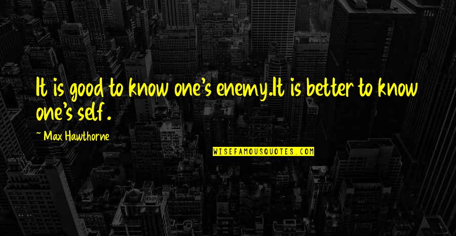 Waterboy Stutter Quotes By Max Hawthorne: It is good to know one's enemy.It is