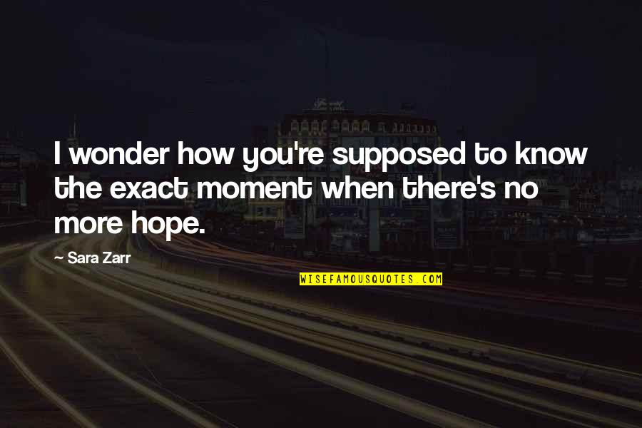 Waterboy You Can Do It Quotes By Sara Zarr: I wonder how you're supposed to know the