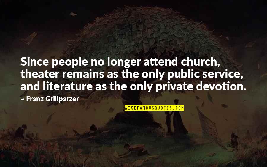 Waterbug Sensor Quotes By Franz Grillparzer: Since people no longer attend church, theater remains Waterbug Sensor Quotes By Franz Grillparzer: Since people no longer attend church, theater remains
