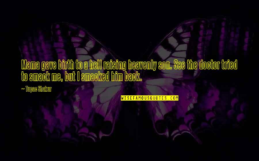 Waterbug Sensor Quotes By Tupac Shakur: Mama gave birth to a hell raising heavenly Waterbug Sensor Quotes By Tupac Shakur: Mama gave birth to a hell raising heavenly