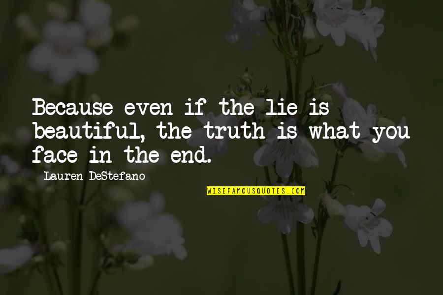 Waterburn's Quotes By Lauren DeStefano: Because even if the lie is beautiful, the