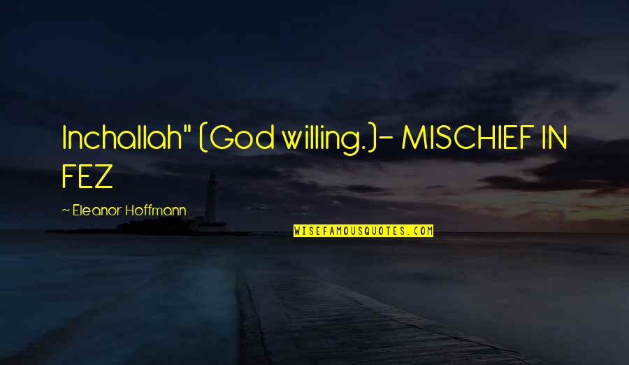 Waterbury Open Quotes By Eleanor Hoffmann: Inchallah" (God willing.)- MISCHIEF IN FEZ Waterbury Open Quotes By Eleanor Hoffmann: Inchallah" (God willing.)- MISCHIEF IN FEZ