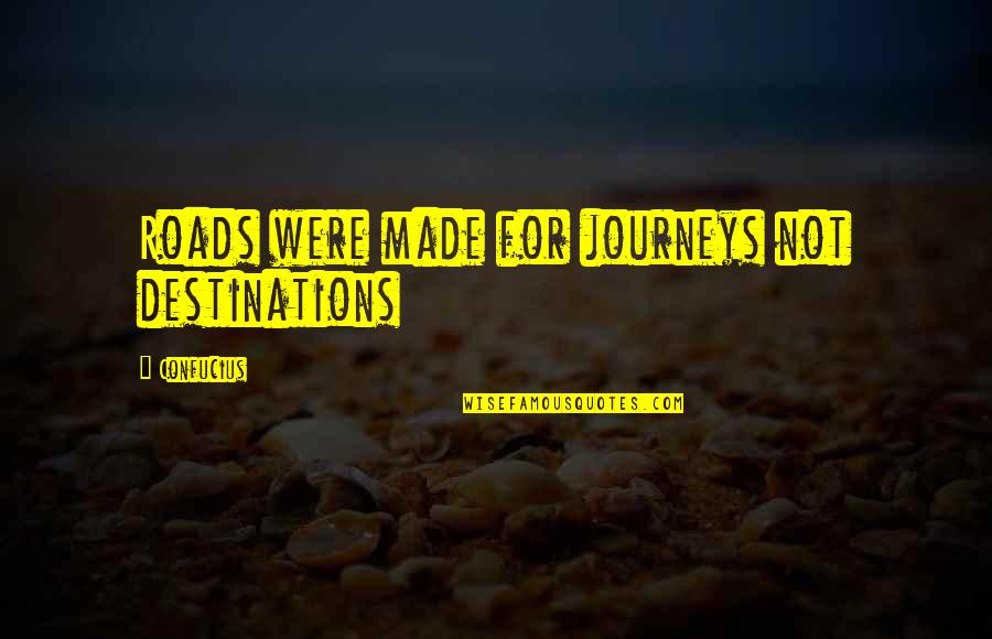 Waterbut Quotes By Confucius: Roads were made for journeys not destinations