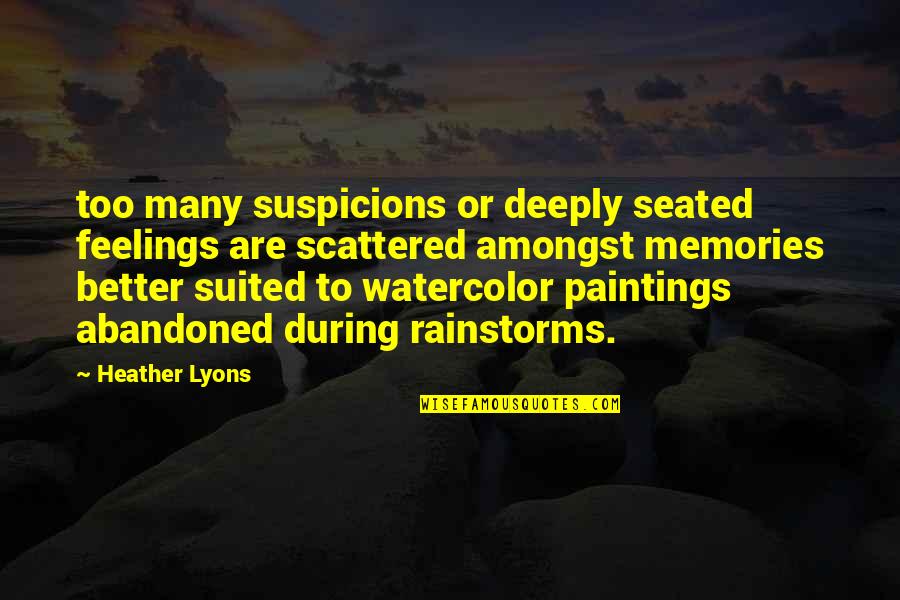 Watercolor Quotes By Heather Lyons: too many suspicions or deeply seated feelings are