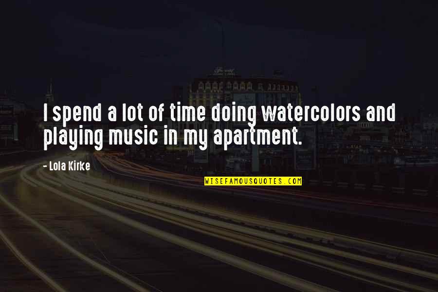 Watercolors Quotes By Lola Kirke: I spend a lot of time doing watercolors