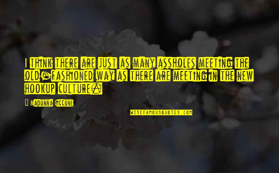 Watercolour Love Quotes By Madonna Ciccone: I think there are just as many assholes Watercolour Love Quotes By Madonna Ciccone: I think there are just as many assholes