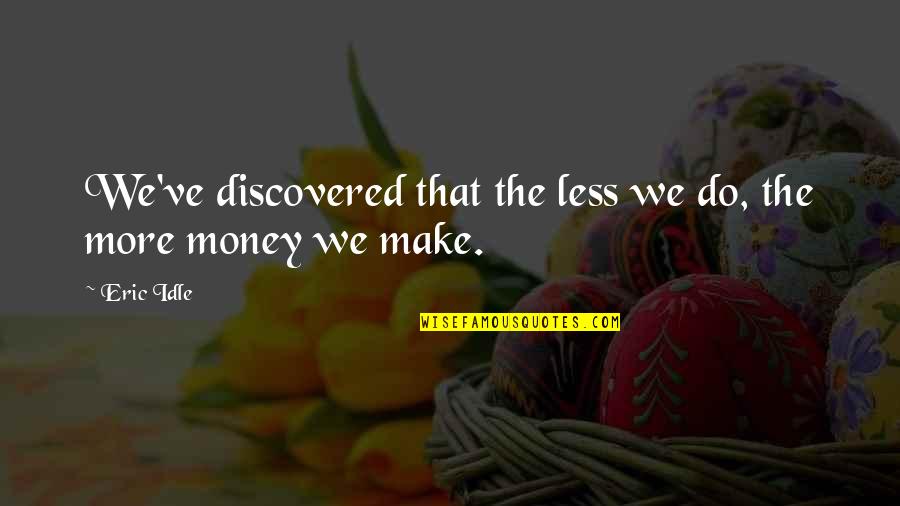 Watercolour Quotes By Eric Idle: We've discovered that the less we do, the