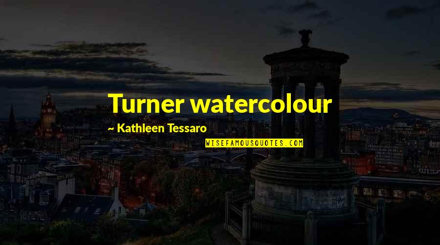 Watercolour Quotes By Kathleen Tessaro: Turner watercolour