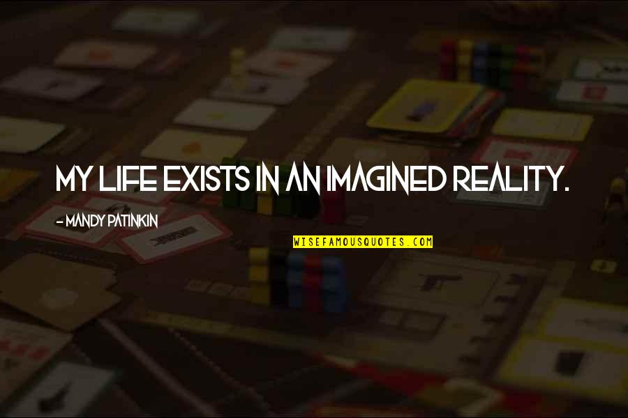 Watercolours Quotes By Mandy Patinkin: My life exists in an imagined reality.