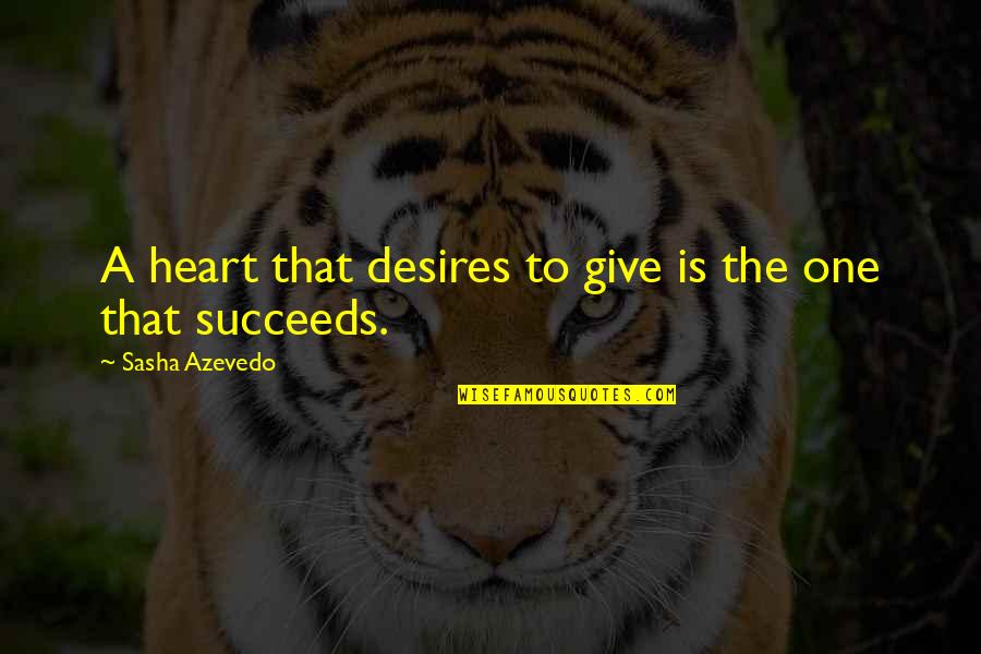 Watercourse Spa Quotes By Sasha Azevedo: A heart that desires to give is the Watercourse Spa Quotes By Sasha Azevedo: A heart that desires to give is the