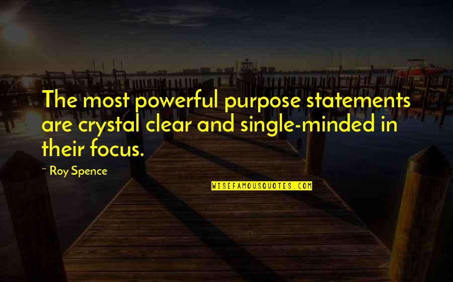 Watercourses Crossword Quotes By Roy Spence: The most powerful purpose statements are crystal clear