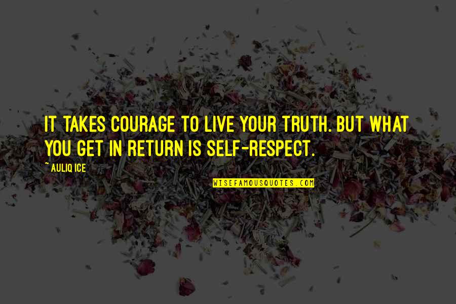 Watercrafts Quotes By Auliq Ice: It takes courage to live your truth. But