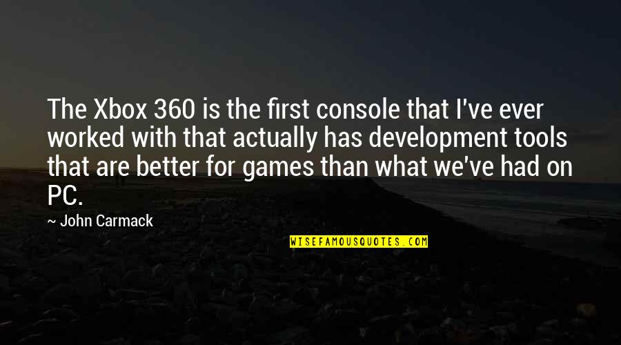 Waterdown Tea Quotes By John Carmack: The Xbox 360 is the first console that Waterdown Tea Quotes By John Carmack: The Xbox 360 is the first console that