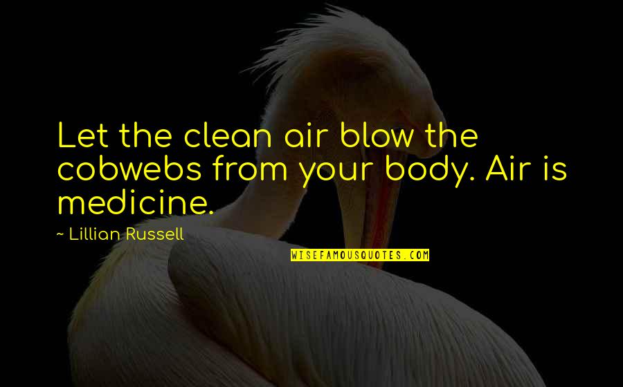 Waterdown Weather Quotes By Lillian Russell: Let the clean air blow the cobwebs from