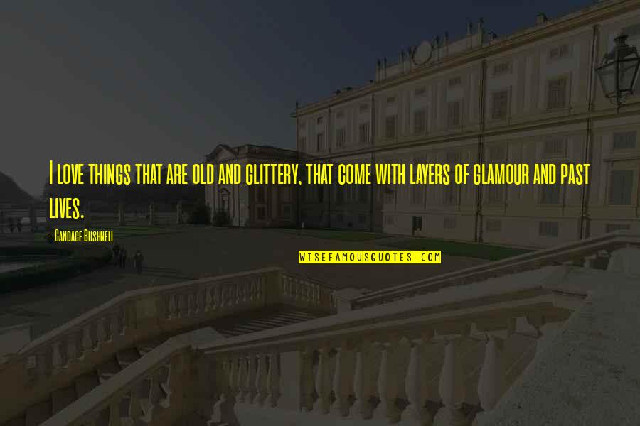 Watered Down Crossword Quotes By Candace Bushnell: I love things that are old and glittery,