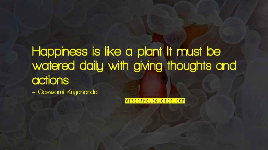 Watered Quotes By Goswami Kriyananda: Happiness is like a plant: It must be
