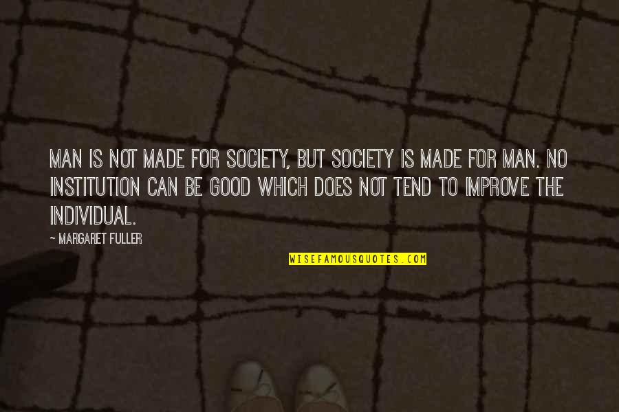 Waterfall And Life Quotes By Margaret Fuller: Man is not made for society, but society