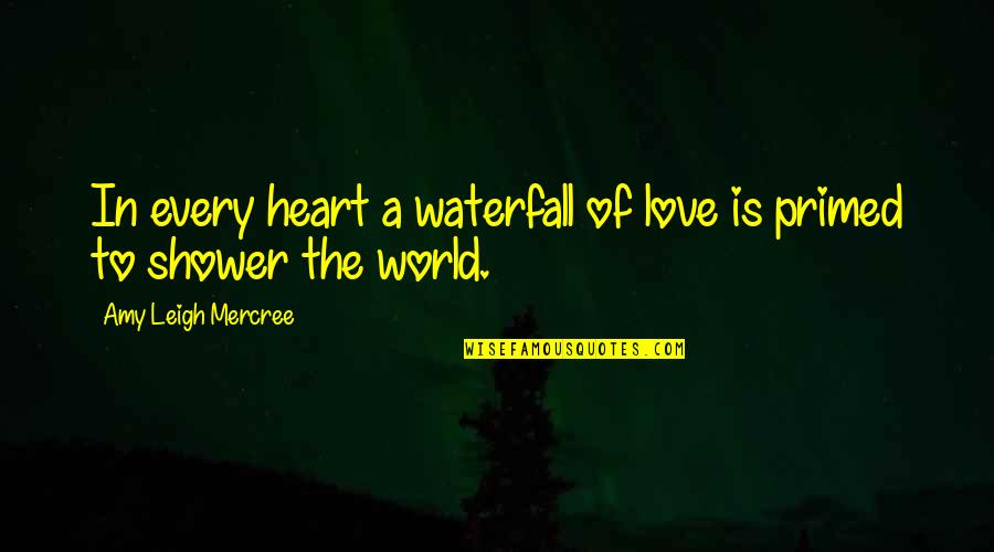 Waterfall Inspirational Quotes By Amy Leigh Mercree: In every heart a waterfall of love is