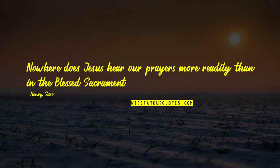 Waterfall Near Me Quotes By Henry Suso: Nowhere does Jesus hear our prayers more readily