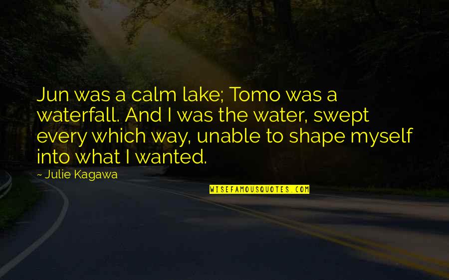 Waterfall Quotes By Julie Kagawa: Jun was a calm lake; Tomo was a Waterfall Quotes By Julie Kagawa: Jun was a calm lake; Tomo was a