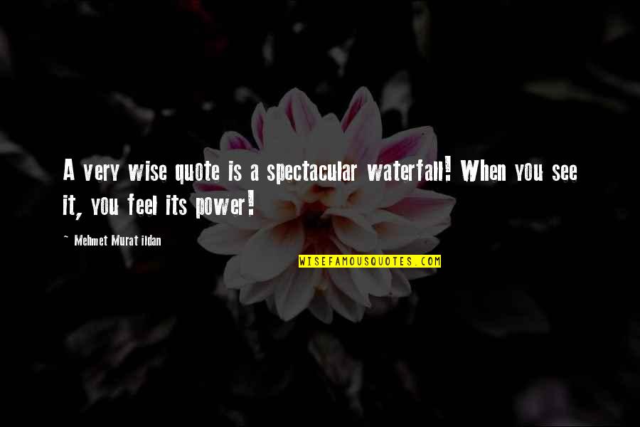 Waterfall Quotes By Mehmet Murat Ildan: A very wise quote is a spectacular waterfall!
