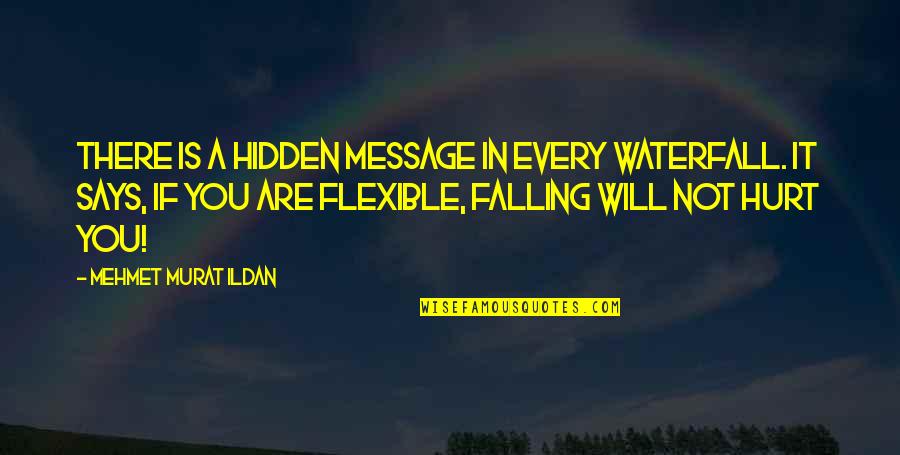 Waterfall Quotes By Mehmet Murat Ildan: There is a hidden message in every waterfall. Waterfall Quotes By Mehmet Murat Ildan: There is a hidden message in every waterfall.