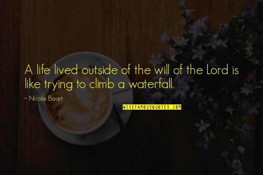 Waterfall Quotes By Nicole Baart: A life lived outside of the will of