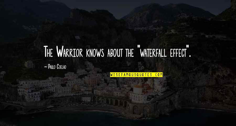 Waterfall Quotes By Paulo Coelho: The Warrior knows about the "waterfall effect".