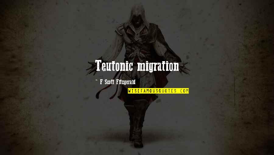 Waterfowling Hudson Quotes By F Scott Fitzgerald: Teutonic migration Waterfowling Hudson Quotes By F Scott Fitzgerald: Teutonic migration