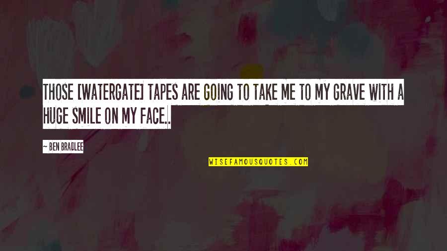 Watergate Tapes Quotes By Ben Bradlee: Those [Watergate] tapes are going to take me