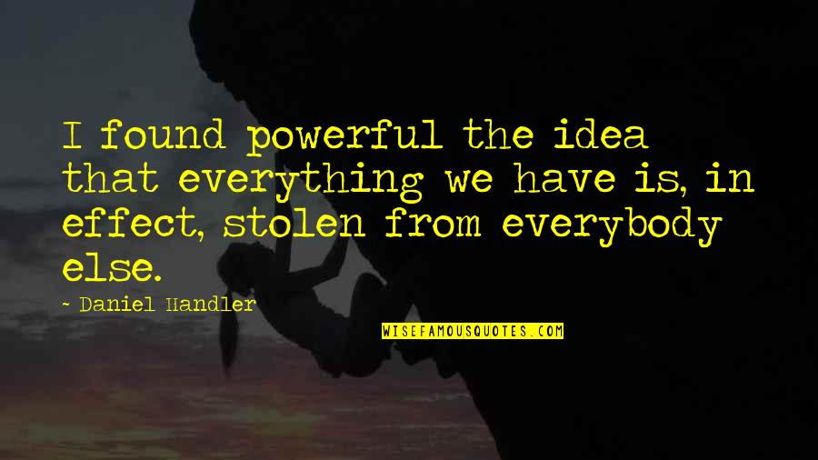 Waterheads Quotes By Daniel Handler: I found powerful the idea that everything we