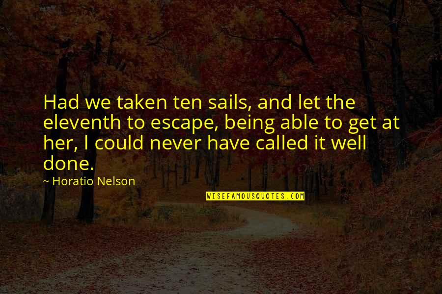 Wateridge Village Quotes By Horatio Nelson: Had we taken ten sails, and let the